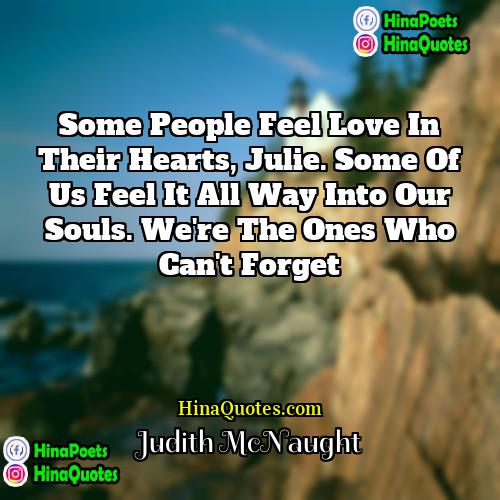 Judith McNaught Quotes | Some people feel love in their hearts,
