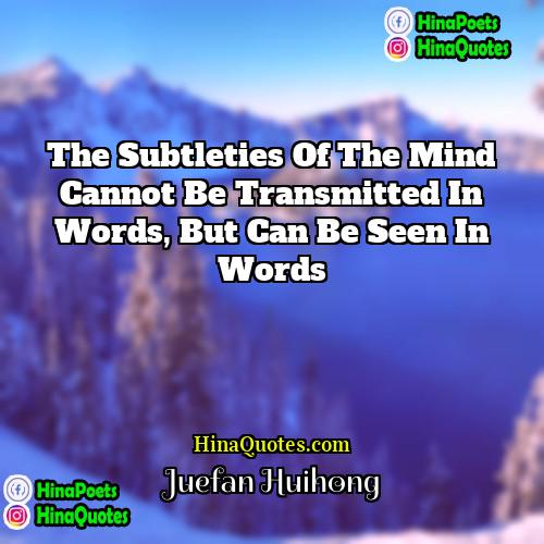 Juefan Huihong Quotes | The subtleties of the mind cannot be