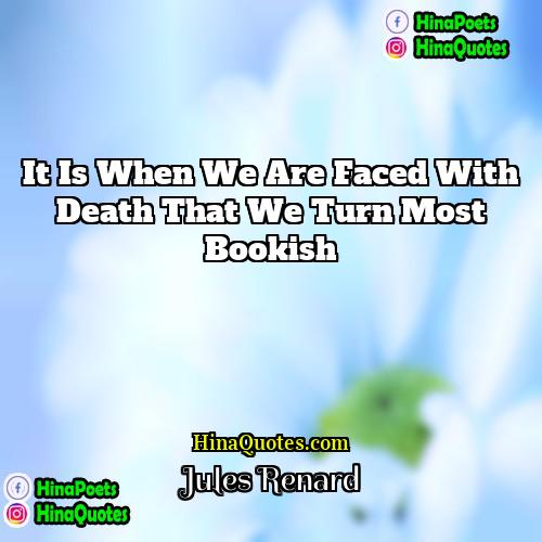 Jules Renard Quotes | It is when we are faced with