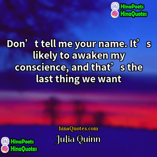 Julia Quinn Quotes | Don’t tell me your name. It’s likely