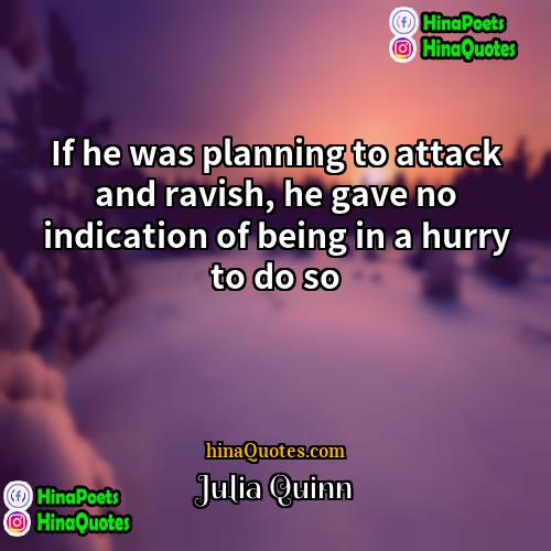 Julia Quinn Quotes | If he was planning to attack and
