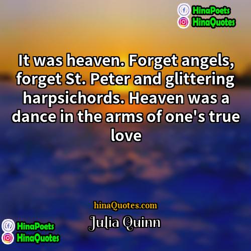 Julia Quinn Quotes | It was heaven. Forget angels, forget St.