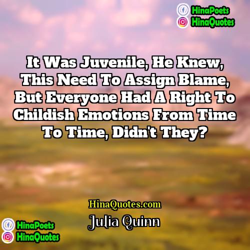 Julia Quinn Quotes | It was juvenile, he knew, this need