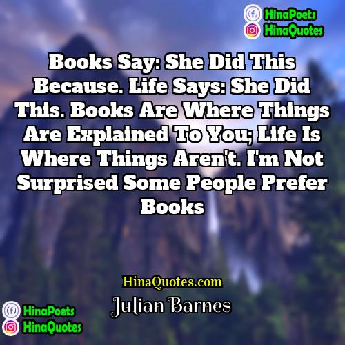 Julian Barnes Quotes | Books say: She did this because. Life