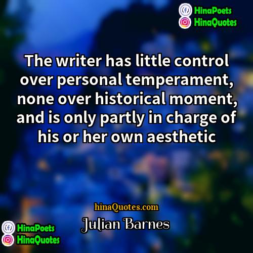 Julian Barnes Quotes | The writer has little control over personal