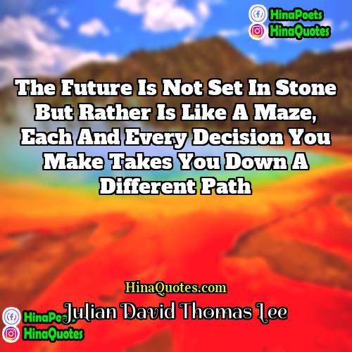 Julian David Thomas Lee Quotes | The future is not set in stone