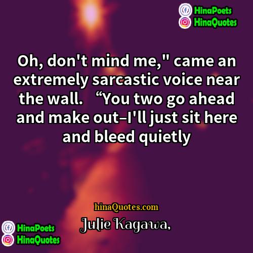 Julie Kagawa Quotes | Oh, don't mind me," came an extremely