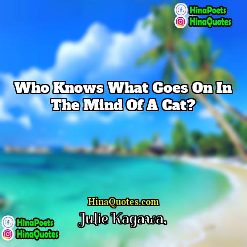 Julie Kagawa Quotes | Who knows what goes on in the