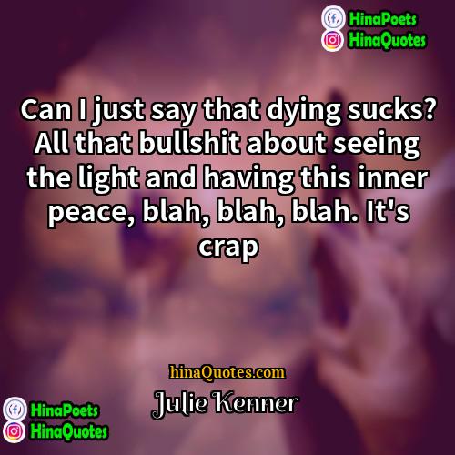 Julie Kenner Quotes | Can I just say that dying sucks?