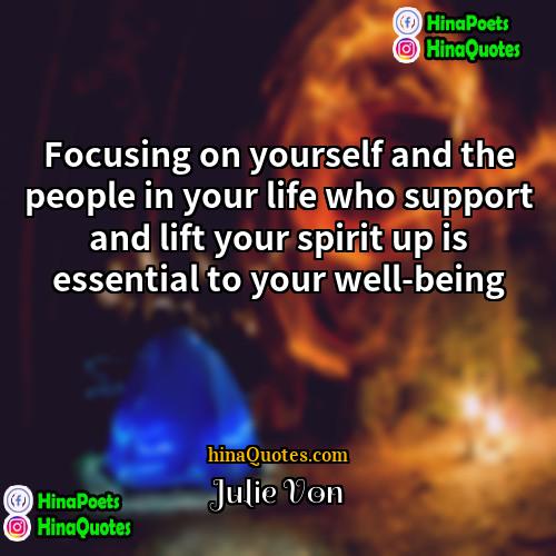 Julie Von Quotes | Focusing on yourself and the people in