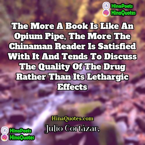 Julio Cortázar Quotes | The more a book is like an