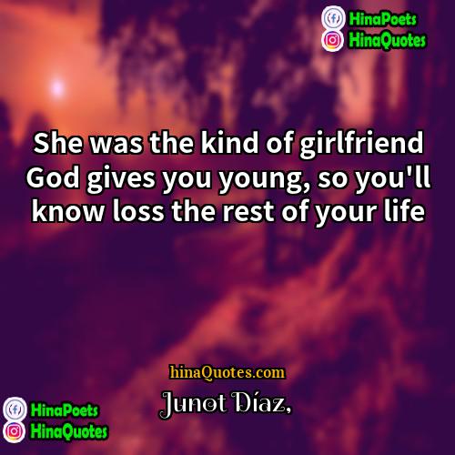 Junot Díaz Quotes | She was the kind of girlfriend God