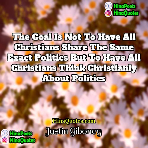 Justin Giboney Quotes | The goal is not to have all