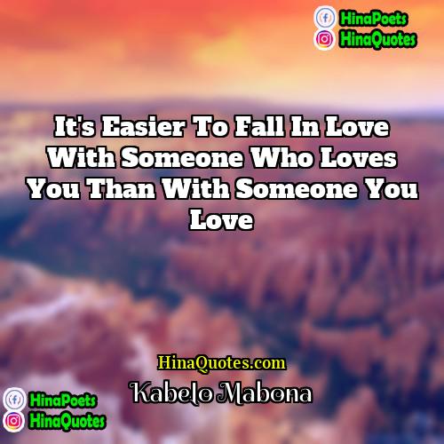 Kabelo Mabona Quotes | It's easier to fall in love with