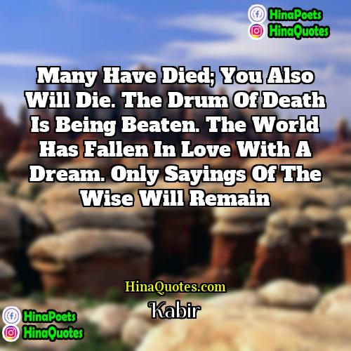 Kabir Quotes | Many have died; you also will die.