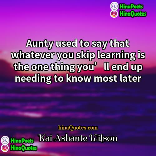 Kai Ashante Wilson Quotes | Aunty used to say that whatever you