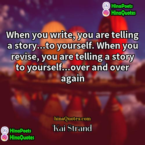 Kai Strand Quotes | When you write, you are telling a