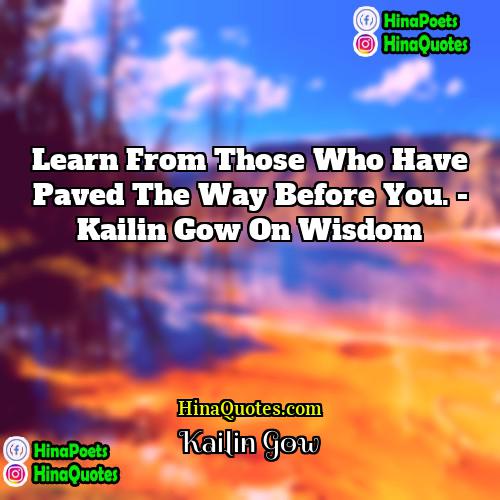 Kailin Gow Quotes | Learn from those who have paved the