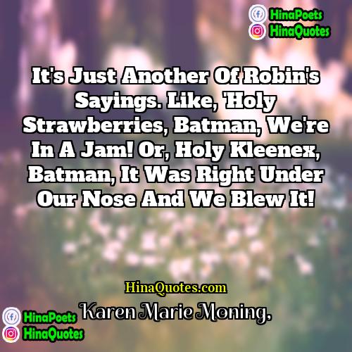 Karen Marie Moning Quotes | It's just another of Robin's sayings. Like,