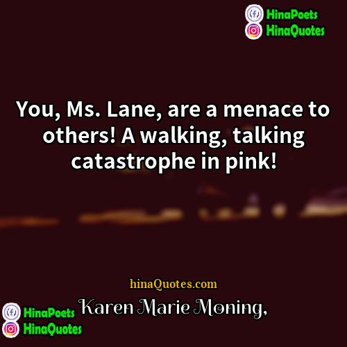 Karen Marie Moning Quotes | You, Ms. Lane, are a menace to