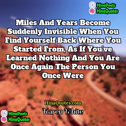 Karen White Quotes | Miles and years become suddenly invisible when