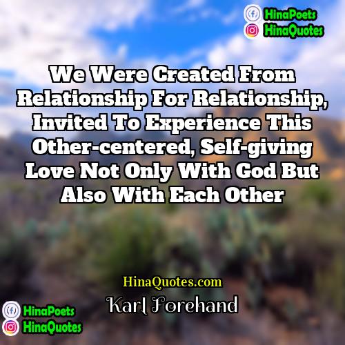 Karl Forehand Quotes | We were created from relationship for relationship,