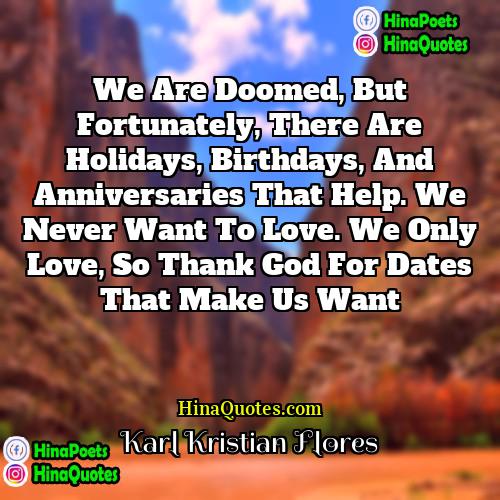 Karl Kristian Flores Quotes | We are doomed, but fortunately, there are