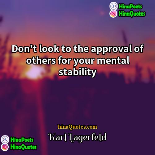 Karl Lagerfeld Quotes | Don't look to the approval of others