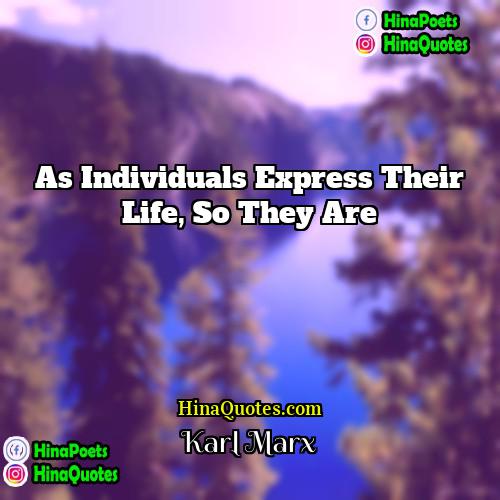 Karl Marx Quotes | As individuals express their life, so they