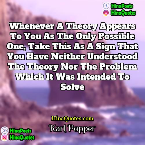 Karl Popper Quotes | Whenever a theory appears to you as