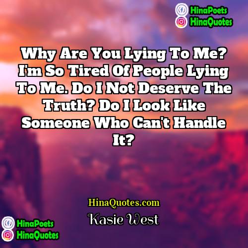 Kasie West Quotes | Why are you lying to me? I