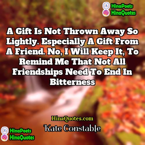 Kate Constable Quotes | A gift is not thrown away so