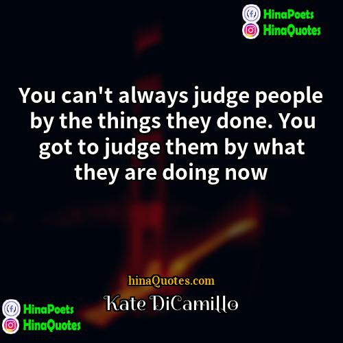 Kate DiCamillo Quotes | You can't always judge people by the