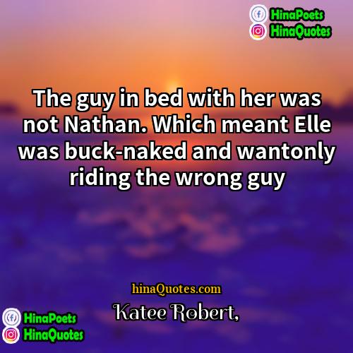 Katee Robert Quotes | The guy in bed with her was