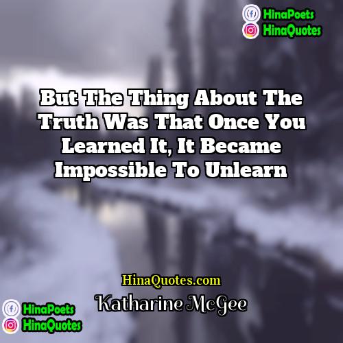 Katharine McGee Quotes | But the thing about the truth was