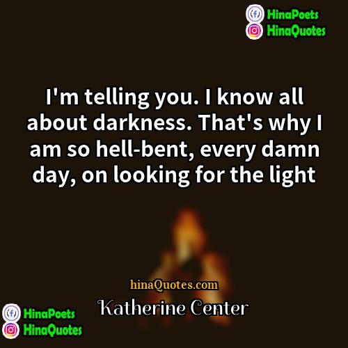 Katherine Center Quotes | I'm telling you. I know all about
