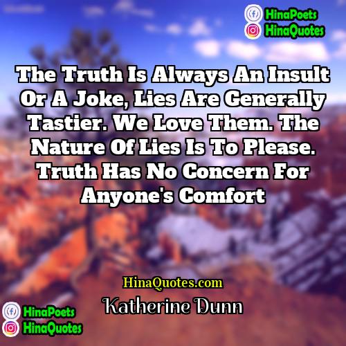 Katherine Dunn Quotes | The truth is always an insult or
