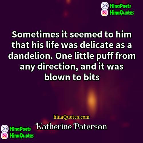 Katherine Paterson Quotes | Sometimes it seemed to him that his