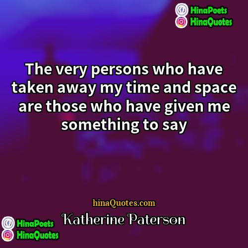 Katherine Paterson Quotes | The very persons who have taken away
