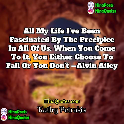 Kathy Petrakis Quotes | All my life I've been fascinated by