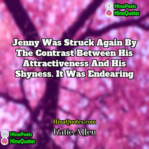 Katie Allen Quotes | Jenny was struck again by the contrast