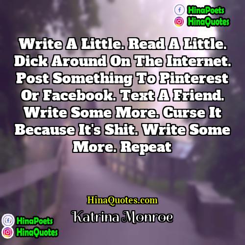 Katrina Monroe Quotes | Write a little. Read a little. Dick