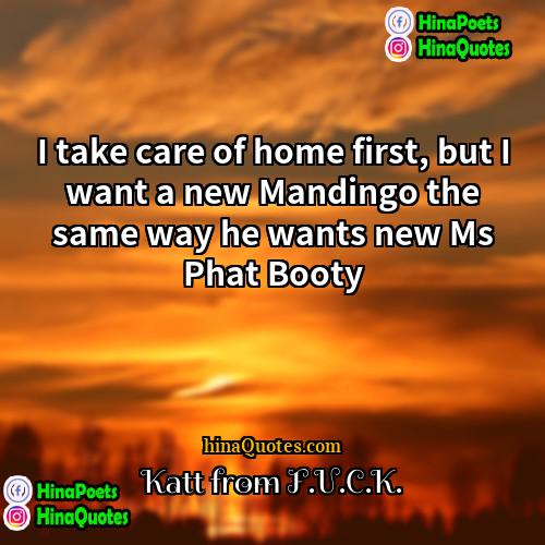 Katt from FUCK Quotes | I take care of home first, but