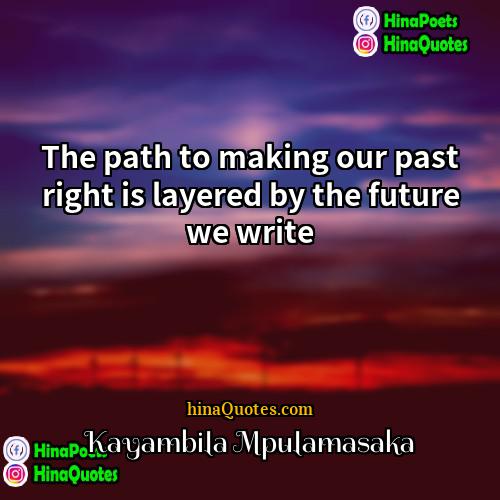 Kayambila Mpulamasaka Quotes | The path to making our past right