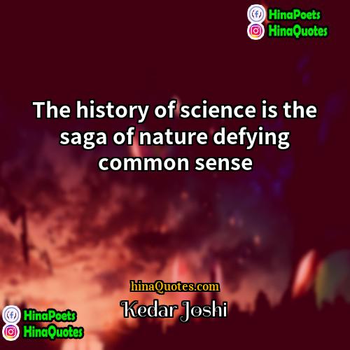 Kedar Joshi Quotes | The history of science is the saga
