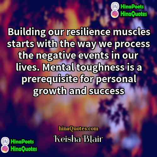 Keisha Blair Quotes | Building our resilience muscles starts with the