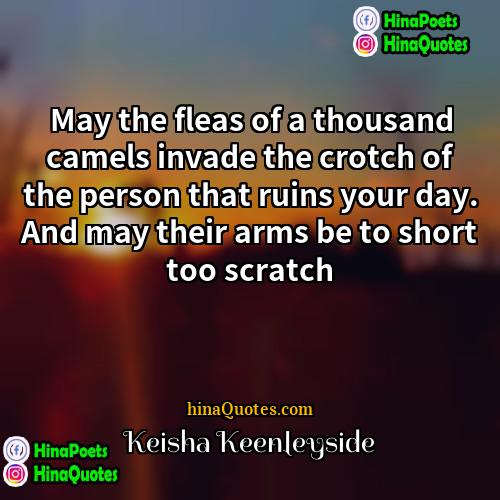 Keisha Keenleyside Quotes | May the fleas of a thousand camels