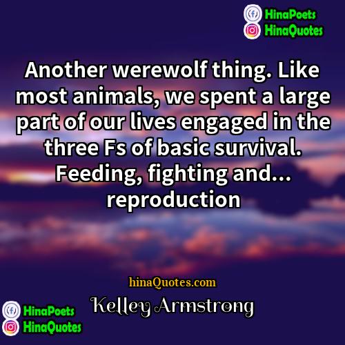 Kelley Armstrong Quotes | Another werewolf thing. Like most animals, we