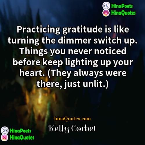 Kelly Corbet Quotes | Practicing gratitude is like turning the dimmer