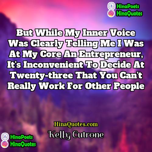 Kelly Cutrone Quotes | But while my inner voice was clearly